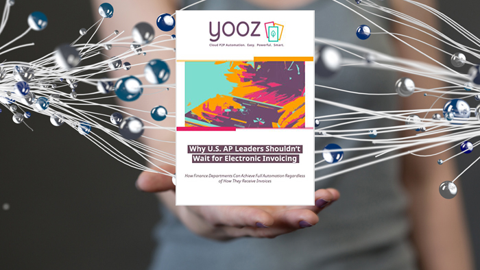 Yooz - White Paper - Why US AP Leaders Shouldnt Wait for Electronic Invoicing - OLD
